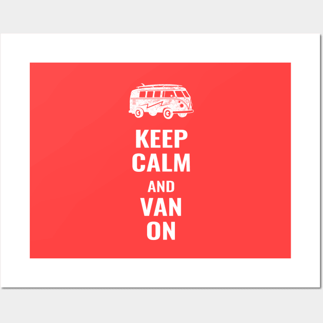 Keep Calm And Van On - Van Life Wall Art by CarlsenOP